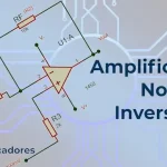 Amplificador No Inversor: Potenciando tus señales sin cambiar la fase