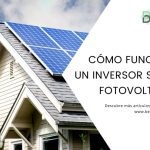 Descubra los Elementos Esenciales del Inversor Solar en su Sistema Fotovoltaico